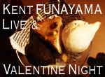 kent funiyama live & Valentine Night