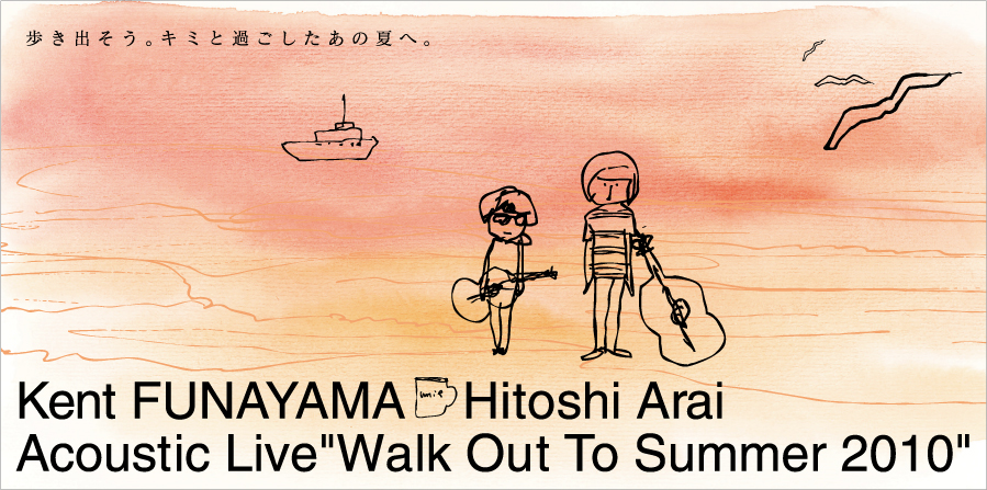 Kent FUNAYAMA&Hitoshi Arai Acoustic Live『Walk Out To Summer 2010』