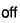 OFF